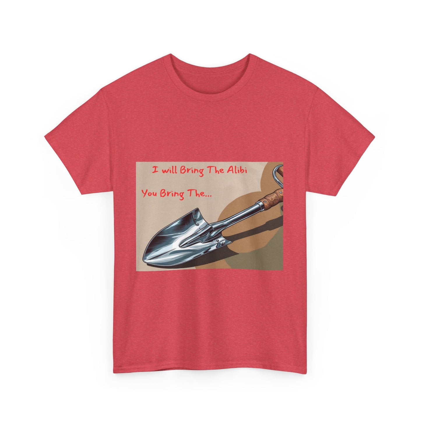 Funny Unisex Heavy Cotton Tee - "I Will Bring The Alibi, You Bring The..."