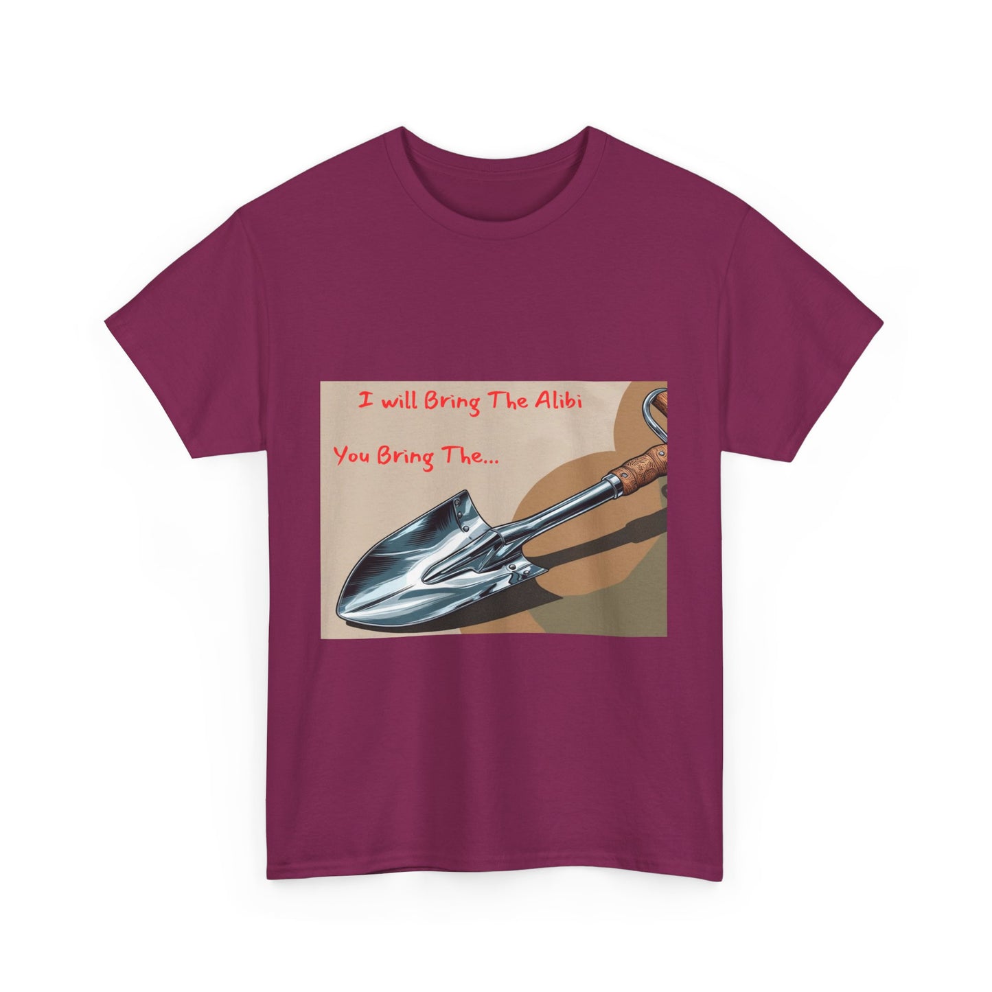 Funny Unisex Heavy Cotton Tee - "I Will Bring The Alibi, You Bring The..."