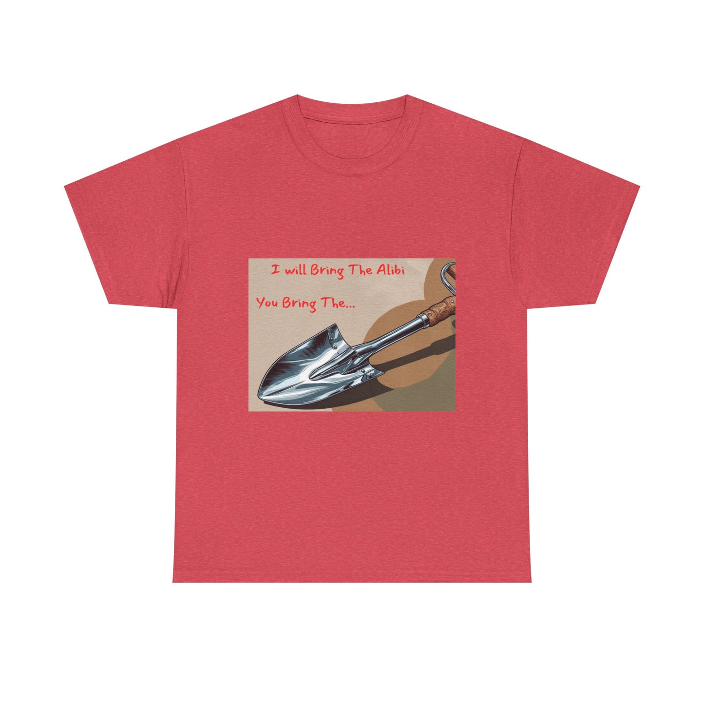 Funny Unisex Heavy Cotton Tee - "I Will Bring The Alibi, You Bring The..."