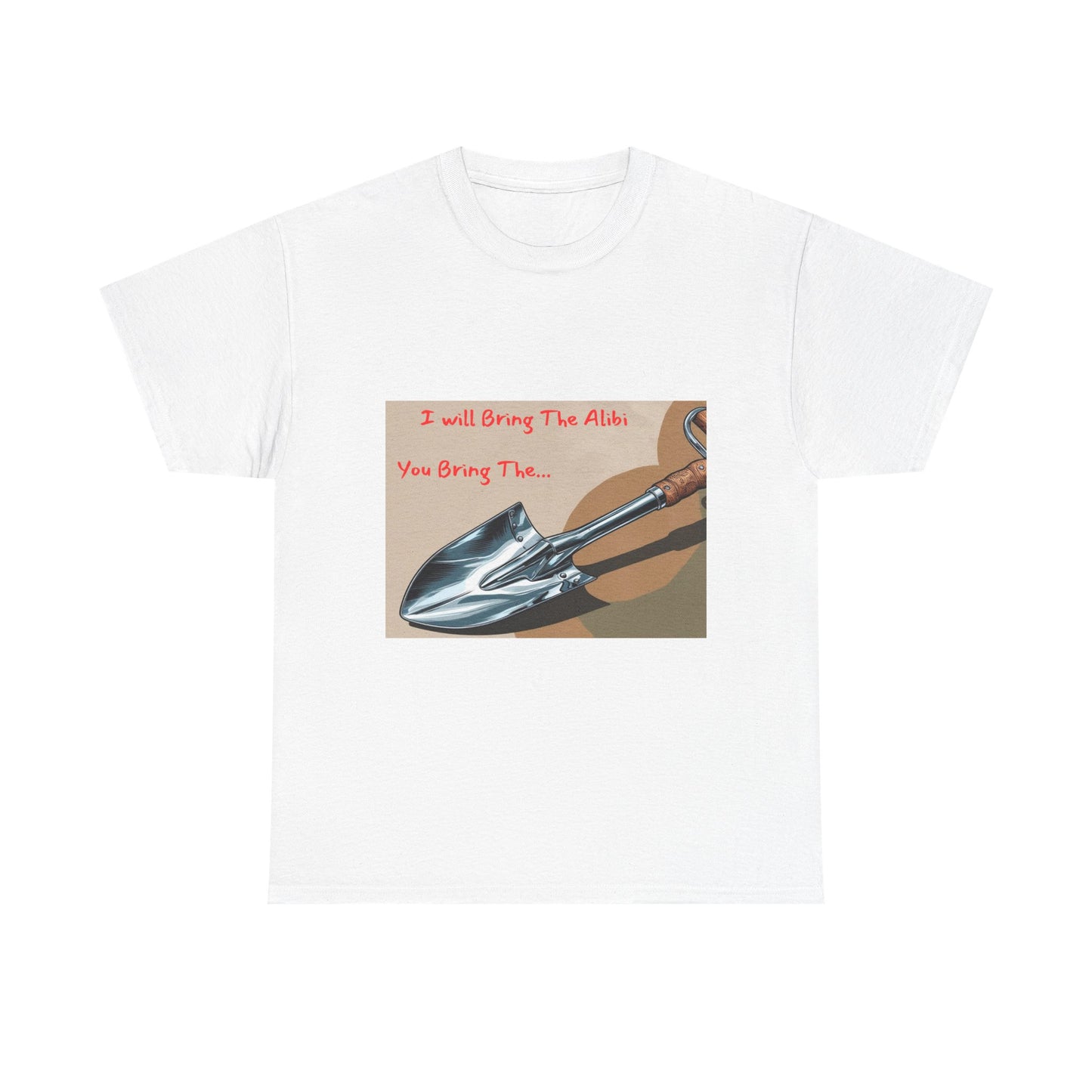Funny Unisex Heavy Cotton Tee - "I Will Bring The Alibi, You Bring The..."